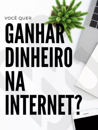 Quer Ganhar Dinheiro na Internet?